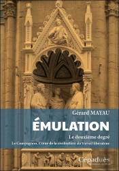 Émulation. Le Deuxième Degré : Le Compagnon, Coeur De La Civilisation Du Travail Libérateur