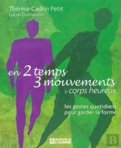 Bertrand.pt - En 2 Temps 3 Mouvements ; Le Corps Heureux ; Les Gestes Quotidiens Pour Garder La Forme