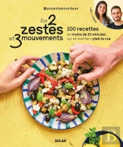 En 2 Zestes Et 3 Mouvements : 100 Recettes En Moins De 20 Minutes Qui En Mettent Plein La Vue