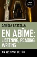 En Abime: Listening, Reading, Writing Â€“ An Archival Fiction