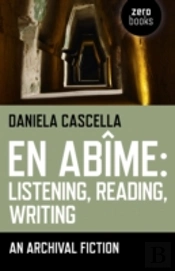 En Abime: Listening, Reading, Writing Â€“ An Archival Fiction