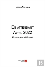 En Attendant Avril 2022 - Entre La Peur Et L'Espoir