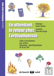 En Attendant Le Retour Chez L'Orthophoniste ; Cahier D'Entrainement Pour Enfants Dyslexiques/Dysorthographiques Du Ce1