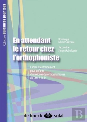 En Attendant Le Retour Chez L'Orthophoniste T.2 ; Cahier D'Entraînement Pour Enfants Dyslexiques Dysorthographiques Du Cm1 À La 5ème
