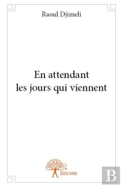 En Attendant Les Jours Qui Viennent