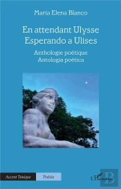 En Attendant Ulysse - Esperando A Ulises : Anthologie Poétique - Antologia Poética