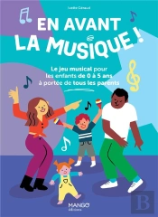 En Avant La Musique ! Le Jeu Musical Pour Les Enfants De 0 À 5 Ans À Portée De Tous Les Parents