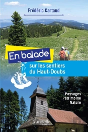 En Balade Sur Les Sentiers Du Haut-Doubs ; Paysages, Patrimoine, Nature