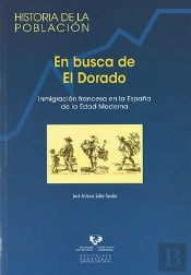En Busca De El Dorado. Inmigración Francesa En La España De La Edad Moderna