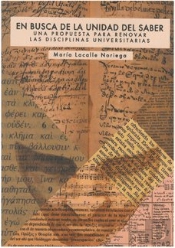 En Busca De La Unidad Del Saber. Una Propuesta Para Renovar Las Disciplinas Universitarias