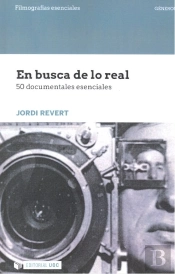 En Busca De Lo Real. 50 Documentales Esenciales