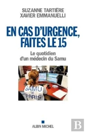 En Cas D'Urgence, Faites Le 15 ; Le Quotidien D'Un Médecin Du Samu