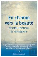 En Chemin Vers La Beauté : Artistes, Chrétiens, Ils Temoignent