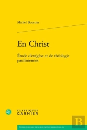 En Christ : Étude D'Exégèse Et De Théologie Pauliniennes