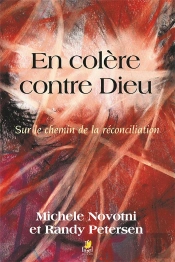En Colere Contre Dieu ; Sur Le Chemin De La Reconciliation