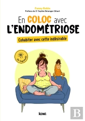 En Coloc Avec L'Endométriose ; Cohabiter Avec Cette Indésirable