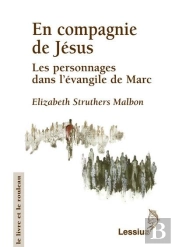 En Compagnie De Jésus ; Les Personnages Dans L'Évangile De Marc