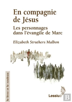 Bertrand.pt - En Compagnie De Jésus ; Les Personnages Dans L'Évangile De Marc