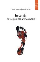 En Comun. Rutas Para El Hacer Colectivo
