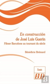 En Construccion De José Luis Guérin ; Filmer Barcelone Au Tournant Du Siècle