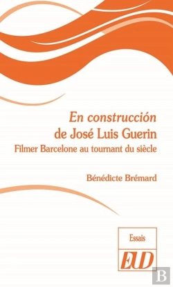 Bertrand.pt - En Construccion De José Luis Guérin ; Filmer Barcelone Au Tournant Du Siècle
