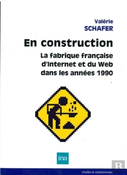 Bertrand.pt - En Construction ; La Fabrique Française D'Internet Du Web Dans Les Années 1990