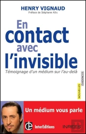 En Contact Avec L'Invisible ; Témoignage D'Un Médium Sur L'Au-Delà
