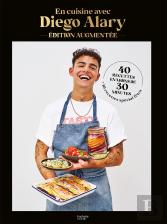 En Cuisine Avec Diego Alary : 40 Recettes En Moins De 30 Minutes, 10 Recettes Spécial Fêtes