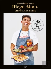 En Cuisine Avec Diego Alary : 40 Recettes En Moins De 30 Minutes, 10 Recettes Spécial Fêtes