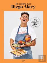 En Cuisine Avec Diego Alary : 40 Recettes En Moins De 30 Minutes