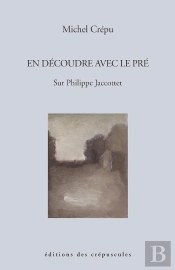 En Découdre Avec Le Pré ; Sur Philippe Jaccottet