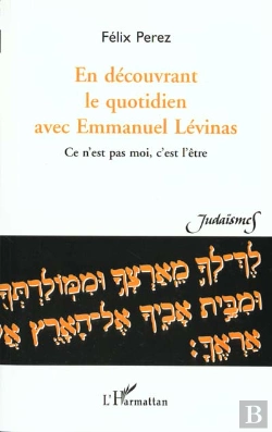 Bertrand.pt - En Decouvrant Le Quotidien Avec Emmanuel Levinas ; Ce N'Est Pas Moi C'Est L'Etre