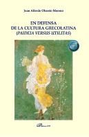 En Defensa De La Cultura Grecolatina (Paideia Versus Utilitas)