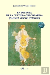 En Defensa De La Cultura Grecolatina (Paideia Versus Utilitas)
