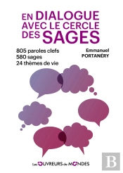 En Dialogue Avec Le Cercle Des Sages : 805 Paroles Clefs - 580 Sages - 24 Thèmes De Vie