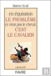 En Equitation Le Probleme Ce N'Est Pas Le Cheval  C'Est Le Cavalier