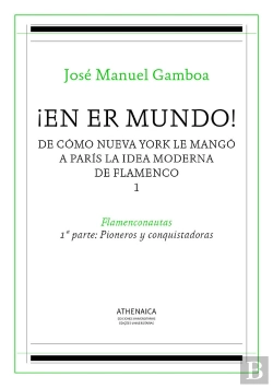 Bertrand.pt - ¡En Er Mundo! De Cómo Nueva York Le Mangó A París La Idea Moderna De Flamenco 1
