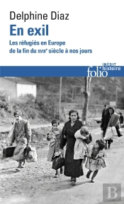 En Exil : Les Réfugiés En Europe, De La Fin Du Xviiie Siècle À Nos Jours