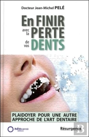 En Finir Avec La Perte De Vos Dents ; Plaidoyer Pour Une Autre Approche De L'Art Dentaire