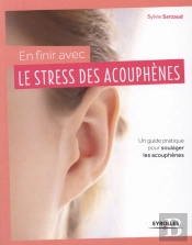 En Finir Avec Le Stress Des Acouphènes ; Un Guide Pratique Pour Soulager Les Acouphènes