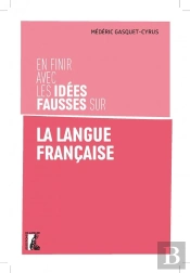 En Finir Avec Les Idées Fausses Sur La Langue Française