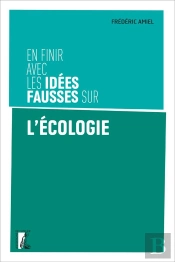 En Finir Avec Les Idees Fausses Sur L'Écologie