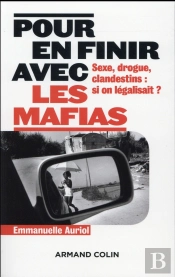 En Finir Avec Les Mafias ; Sexe, Drogue Et Clandestins : Et Si On Légalisait ?