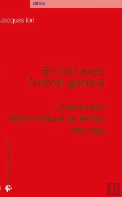 Bertrand.pt - En Finir Avec L'Intérêt Général ; L'Expression Démocratique Au Temps Des Egos