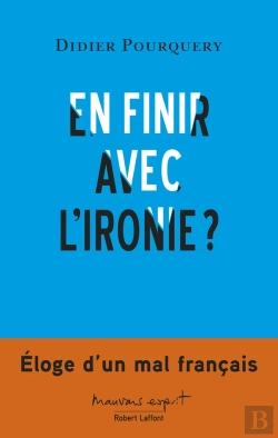 Bertrand.pt - En Finir Avec L'Ironie ? Éloge D'Un Mal Français