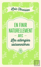 En Finir Naturellement Avec Les Allergies Saisonnières Tome 1