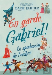 En Garde, Gabriel ! Tome 1 : Le Spadassin De L'Ombre