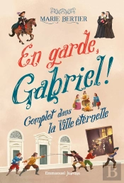 En Garde, Gabriel ! Tome 2 : Complot Dans La Ville Éternelle