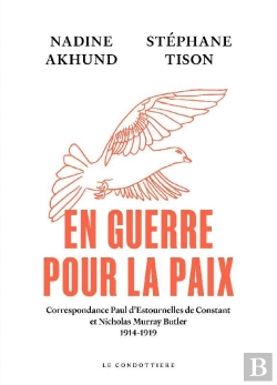 Bertrand.pt - En Guerre Pour La Paix : Correspondance Paul D'Estournelles De Constant Et Nicholas Murray Butler 1914-1919