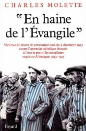 «En Haine De L'Evangile» (1943-1945) : Victimes Du Décret De Persécution Nazi Du 3 Décembre 1943 Contre L'Apostolat Catholique Français À L
